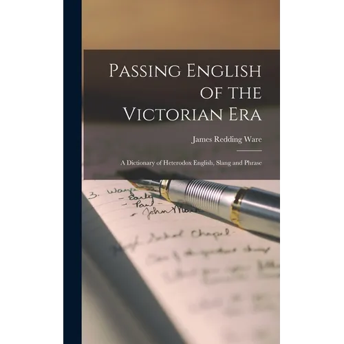 Passing English of the Victorian Era: a Dictionary of Heterodox English, Slang and Phrase - Hardcover