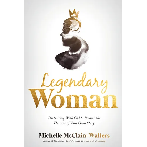Legendary Woman: Partnering with God to Become the Heroine of Your Own Story - Paperback