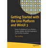 Getting Started with the Uno Platform and Winui 3: Hands-On Building of Cross-Platform Desktop, Mobile, and Web Applications That Can Run Anywhere - Paperback