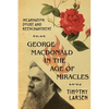 George MacDonald in the Age of Miracles: Incarnation, Doubt, and Reenchantment - Paperback