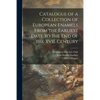 Catalogue of a Collection of European Enamels From the Earliest Date to the End of the XVII. Century - Paperback