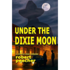 Under the Dixie Moon: a crime in dixie potboiler - Paperback