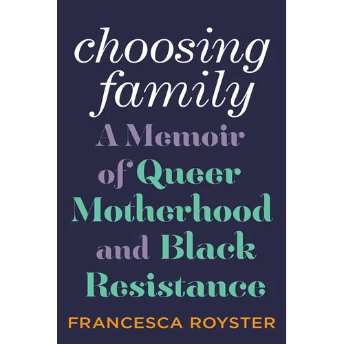 Choosing Family: A Memoir of Queer Motherhood and Black Resistance - Hardcover