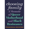 Choosing Family: A Memoir of Queer Motherhood and Black Resistance - Hardcover