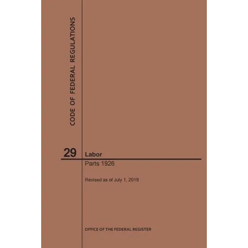 Code of Federal Regulations Title 29, Labor, Parts 1926, 2019 - Paperback