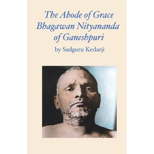 The Abode of Grace. Bhagawan Nityananda of Ganeshpuri. - Paperback