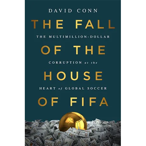 The Fall of the House of Fifa: The Multimillion-Dollar Corruption at the Heart of Global Soccer - Hardcover
