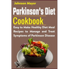 Parkinson's Diet Cookbook: Easy to Make Healthy Diet Meal Recipes to Manage and Treat Symptoms of Parkinson Disease - Paperback