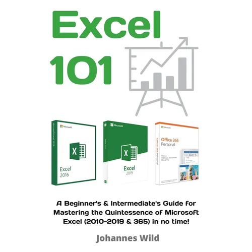 Excel 101: A Beginner's & Intermediate's Guide for Mastering the Quintessence of Microsoft Excel (2010-2019 & 365) in no time! - Paperback