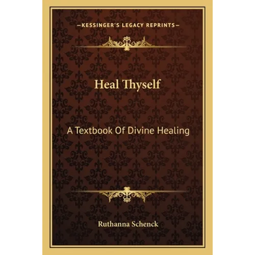 Heal Thyself: A Textbook Of Divine Healing - Paperback