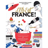 Let's Eat France!: 1,250 Specialty Foods, 375 Iconic Recipes, 350 Topics, 260 Personalities, Plus Hundreds of Maps, Charts, Tricks, Tips, and Anecdote - Hardcover