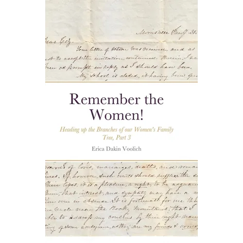 Remember the Women! Heading up the Branches of our Women's Family Tree, Part 3: Hannah Marie Colburn Dakin, Abigail Jennings Smith, Hannah Elizabeth R - Hardcover