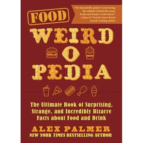 Food Weird-O-Pedia: The Ultimate Book of Surprising, Strange, and Incredibly Bizarre Facts about Food and Drink - Paperback