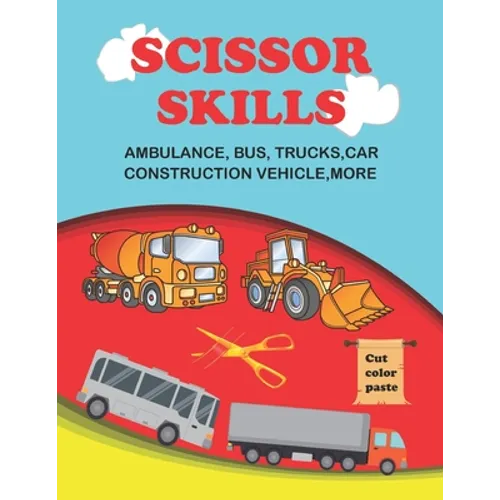 scissor skills: scissor skills bus, truck, car and more 50+: Let's Cut Paper and Learn Scissor Skills -My First Cut and Paste Workbook - Paperback