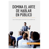 Domina el arte de hablar en público: Las claves para cautivar a la audiencia - Paperback