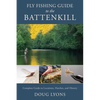 Fly Fishing Guide to the Battenkill: Complete Guide to Locations, Hatches, and History - Paperback