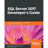 SQL Server 2017 Developer s Guide: A professional guide to designing and developing enterprise database applications - Paperback