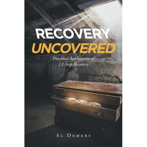 Recovery Uncovered: Practical Application of 12-Step Recovery - Paperback