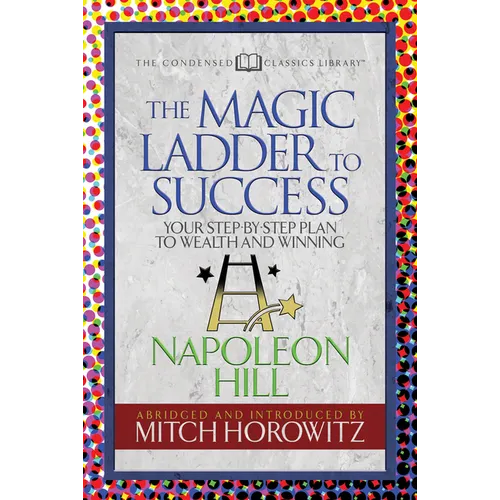 The Magic Ladder to Success (Condensed Classics): Your-Step-By-Step Plan to Wealth and Winning - Paperback