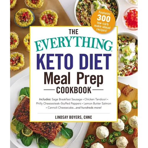 The Everything Keto Diet Meal Prep Cookbook: Includes: Sage Breakfast Sausage, Chicken Tandoori, Philly Cheesesteak-Stuffed Peppers, Lemon Butter Salm - Paperback