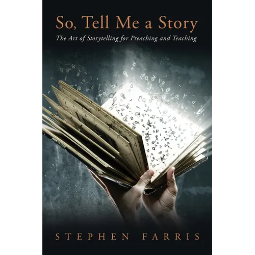 So, Tell Me a Story: The Art of Storytelling for Preaching and Teaching - Hardcover