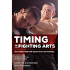 Timing in the Fighting Arts: How to Win a Fight with Speed, Power, and Technique - Paperback