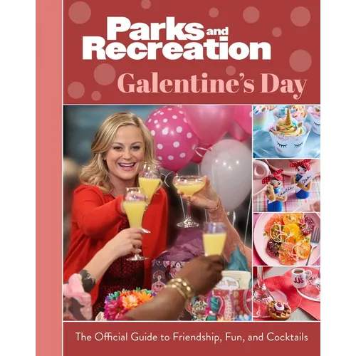 Parks and Recreation: Galentine's Day: The Official Guide to Friendship, Fun, and Cocktails - Hardcover