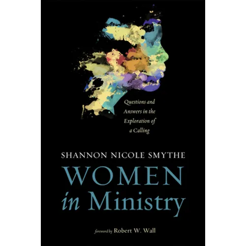 Women in Ministry: Questions and Answers in the Exploration of a Calling - Hardcover