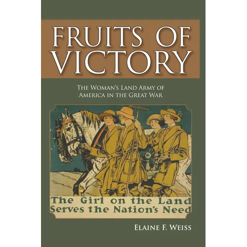 Fruits of Victory: The Woman's Land Army of America in the Great War - Paperback