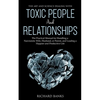 The Art and Science of Dealing with Toxic People and Relationships: The Practical Manual for Handling a Narcissistic Wife, Husband, or Parent, and Lea - Paperback