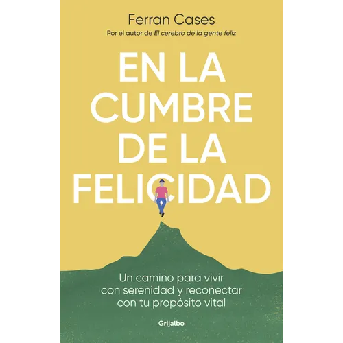 En La Cumbre de la Felicidad. Un Camino Para Vivir Con Serenidad Y Reconectar Con Tu Propósito Vital / At the Peak of Happiness. - Paperback