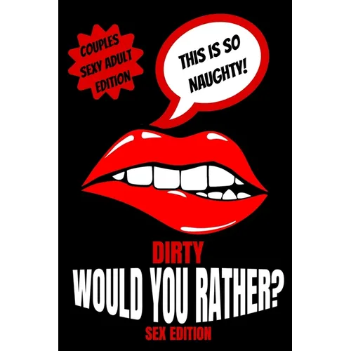 Dirty Would You Rather Sex Edition: Sex Gaming For Naughty Couples- Do You Know Me Game-Dirty Minds Adult Gift Ideas- Stocking Stuffer, Valentines And - Paperback