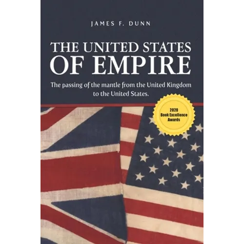 The United States of Empire: The Passing of the Mantle from the United Kingdom to the United States - Paperback