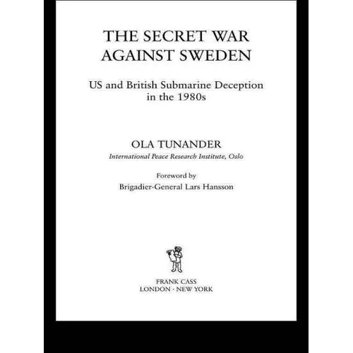 The Secret War Against Sweden: Us and British Submarine Deception in the 1980s - Paperback