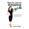 How to Live an Amazing Life: The No-Nonsense Guide to Sorting Your Life out and Living the Best Life Ever! - Hardcover