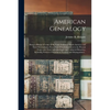 American Genealogy: Being a History of Some of the Early Settlers of North America and Their Descendants, From Their First Emigration to t - Paperback