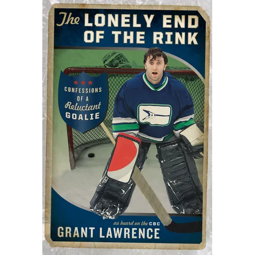 The Lonely End of the Rink: Confessions of a Reluctant Goalie - Paperback