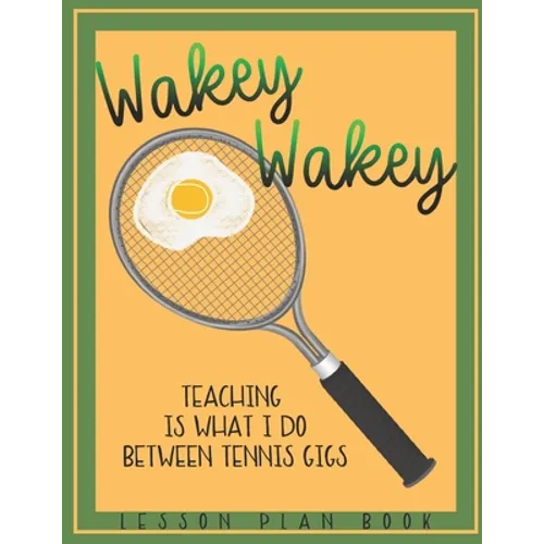 Lesson Plan Book Teaching is What I do Between Tennis Gigs with Wakey Wakey Tennis Racquet Cover: Teacher Lesson Plan Book for Tennis Fan or Player - Paperback