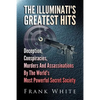 The Illuminati's Greatest Hits: Deception, Conspiracies, Murders And Assassinations By The World's Most Powerful Secret Society - Paperback