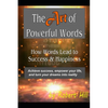The Art of Powerful Words: How Words Lead to Success & Happiness: Achieve success, empower your life, and turn your dreams into reality - Paperback