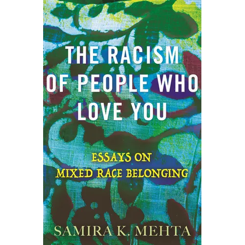 The Racism of People Who Love You: Essays on Mixed Race Belonging - Hardcover