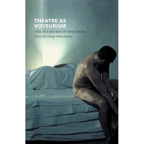 Theatre as Voyeurism: The Pleasures of Watching - Paperback