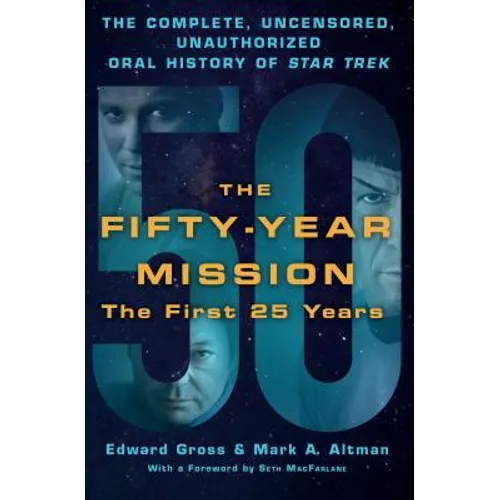 The Fifty-Year Mission: The Complete, Uncensored, Unauthorized Oral History of Star Trek: The First 25 Years - Hardcover