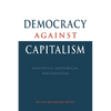 Democracy Against Capitalism: Renewing Historical Materialism - Paperback