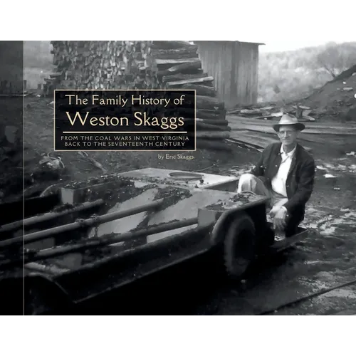 The Family History of Weston Skaggs: From the Coal Wars in West Virginia Back to the Seventeenth Century - Paperback