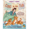 Cubs in the Tub: The True Story of the Bronx Zoo's First Woman Zookeeper - Hardcover