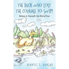 The Duck Who Lost The Courage To Swim: Believe in Yourself - Get Rid of Fear - Hardcover