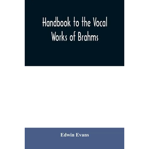Handbook to the vocal works of Brahms; preceded by a didactic section and followed by copious tables of reference - Paperback