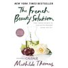 The French Beauty Solution: Time-Tested Secrets to Look and Feel Beautiful Inside and Out - Hardcover