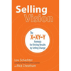Selling Vision: The X-XY-Y Formula for Driving Results by Selling Change - Hardcover